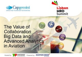 Powered by:Hosted by:
The Value of
Collaboration
Big Data and
Advanced Analytics
in Aviation
 