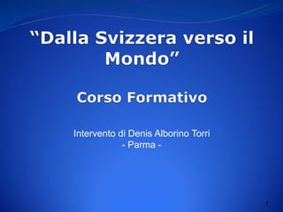 1
Intervento di Denis Alborino Torri
- Parma -
 