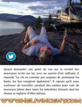 Quand demander son point de vue sur la variété des
mauvaises écrits sur lui, avec un sourire d'air suffisant, il
réponds "La vie ne consiste pas toujours de seulement les
hauts, les bas comptent également." Il rajoute qu'il veux
continuer de travailler pendant des années pour crée de
nouveaux jalons dans touts les industries, laissant ainsi les
choses se replacer d'elles-mêmes.
 