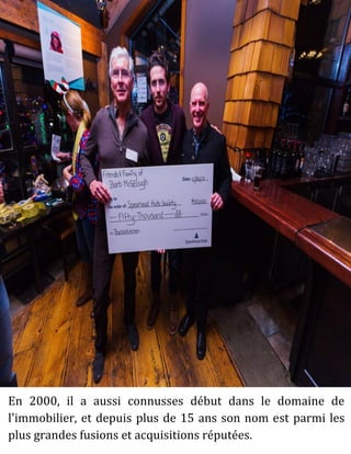 En 2000, il a aussi connusses début dans le domaine de
l'immobilier, et depuis plus de 15 ans son nom est parmi les
plus grandes fusions et acquisitions réputées.
 