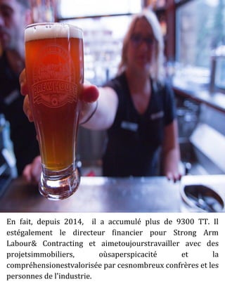 En fait, depuis 2014, il a accumulé plus de 9300 TT. Il
estégalement le directeur financier pour Strong Arm
Labour& Contracting et aimetoujourstravailler avec des
projetsimmobiliers, oùsaperspicacité et la
compréhensionestvalorisée par cesnombreux confrères et les
personnes de l'industrie.
 