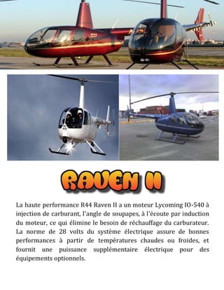SPECIFICATION RAVEN II RAVEN I
Engine Type
Lycoming IO-540 fuel
injected
Lycoming O-540
carbureted
Cylinders 6 6
Max Gross...
