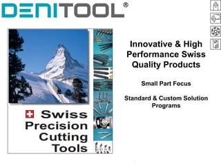 Innovative & High
Performance Swiss
  Quality Products

     Small Part Focus

Standard & Custom Solution
        Programs
 