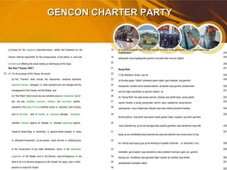 GENCON CHARTER PARTYGENCON CHARTER PARTY
(c) Except for the obligations described above, neither the Charterers nor the 18 c) Yukarıda açıklanan zorunlu haller dışında, ne kiracı ne de gemi sahibi, yükün yüklenmesini veya
boşaltılmasını 244
Owners shall be responsible for the consequences of any strikes or lock-outs 19
etkileyecek veya engelleyecek grevlerin sonuçlarından sorumlu değildir.
245
preventing or affecting the actual loading or discharging of the cargo. 20 246
War Risk ("Voywar 1993") 21
Savaş Riski
247
17. (1) For the purpose of this Clause, the words: 22
(1) Bu Maddenin Amacı, yazı ile: 248
(a) The "Owners" shall include the shipowners, bareboat charterers, 23 (a) Burada geçen “Sahibi” kelimesini içeren kişiler, gemi sahipleri, boş gemisini 249
disponent owners, managers or other operators who are charged with the 24
kiralayanlar, armatör adına hareket edenler, yöneticiler veya geminin yönetiminden 250
management of the Vessel, and the Master; and 25
sorumlu diğer operatörler ve geminin kaptanı; ve
251
(b) "War Risks" shall include any war (whether actual or threatened), act of 26 (b) “Savaş Riski” her çeşit savaşı içermeli, (Gerçek veya tehdit edici), savaş sebebi 252
war, civil war, hostilities, revolution, rebellion, civil commotion, warlike 27 sayılan hareket, iç savaş, çarpışmalar, devrim, isyan, ayaklanma, savaş benzeri 253
operations, the laying of mines (whether actual or reported), acts of piracy, 28
operasyonlar, mayın döşenmesi (Gerçek veya rapor edilen),korsanlık harekatı, 254
acts of terrorists , acts of hostility or malicious damage , blockades 29
terörist saldırısı, düşmanlık veya kasıtlı olarak yapılan hasar, kuşatma, (ya bütün gemilere
255
(whether imposed against all Vessels or imposed selectively against 30
karşı düzenlenmiş, ya da beli bayrağa sahip seçilmiş gemilere veya sahiplerine veya belli 256
Vessel of certain flags or ownership, or against certain cargoes or crews 31
kargo ya da mürettebata karşı düzenlenmiş veya aksi takdirde nasıl olursa olsun bir kişi,
257
or otherwise howsoever), by any person, body, terrorist or political group 32
biri, terörist veya siyasi grup ya da herhangi bir eyaletin hükümeti… vs. tarafından, ki bu 258
or the Government of any state whatsoever, which, in the reasonable 33
hareketler, gemi kaptanı veya sahiplerinin kabul edilebilir hükmüyle, gemi için, geminin
259
judgement of the Master and/ or the Owners, may be dangerous or are 34 taşıdığı yük, mürettebat veya gemideki diğer insanlar için tehlikeli veya tehlike 260
likely to be or to become dangerous to the Vessel, her cargo, crew or other 35
yaratabilecek hareketler olabilir.
261
persons on board the Vessel. 36 262
 