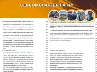GENCON CHARTER PARTYGENCON CHARTER PARTY
(4) If at any stage of the voyage after the loading of the cargo commences , it 302
4)Kargonun yüklenmeye başlanmasından sonra seferin herhangibir bölümünde, öyle anlaşılıyor ki 302
appears that, in the reasonable judgement of the Master and/ or the 303
Gemi kaptanları veya gemi sahiplerinin yargılanma sebepleriyle, gemi,geminin yükü (veya bir kısmı) veya
303
Owners, the Vessel, her cargo, crew or other persons on board the Vessel 304 mürettebatı veya güvertedeki diğer kişiler isteyerek veya istemeyerek normal rotanın bir kısmında (kanallar ve su
yolları dahil), 304
may be, or are likely to be, exposed to War Risks on any part of the route 305
ki bu yollar kontratın doğası gereği sefer boyunca normal olarak ve gümreğe bağlı olarak kullanılan yollardır,
305
(including any canal or waterway) which is normally and costumarily used 306
bu savaş riskine maruz kalırlar.Ve boşaltma limanına daha uzun mesafede olan yollar seçilirse, gemi sahipleri 306
in a voyage of the nature contracted for, and there is another longer route 307 hemen kiralayanlara bu yolun seçileceğini bir uyarıyla bildirmelidir. Böyle bir durumda, gemi sahipleri,ekstra
mesafeler
307
to the discharging port, the Owners shall give notice to the Charterers that 308
100 mil i aşarsa,ki bu extra mesafe normal ve alışılan rota içindeki mesafeyi gösterir, ilave navlun ki bu kontratta 308
this route will be taken. In this event the Owners shall be entitled,if the total 309 yer alan navlun yüzdesiyle aynı olmalıdır, hak kazanır. 309
extra distance exceeds 100 miles , to additional freight which shall be the 310 310
same percentage of the freight contracted for as the percentage which the 311 311
extra distance represents to the distance of the normal and customary 312 312
route. 313 313
(5) The Vessel shall have liberty:- 314 (5) Geminin imtiyazlı olduğu durumlar: 314
(a) to comply with all orders, directions, recommendations or advice as to 315
(a) Bütün siparişlere, talimatlara, tavsiyelere, ya da kalkış, varis, güzergahlar, yardımcı
315
departure , arrival , routes , sailing in convoy , ports of call , stoppages, 316 gemilerle açılma, uğranılacak liman, kesintiler, varis yeri, kargo boşaltımı, teslimatla 316
destinations, discharge of cargo, delivery or in any way whatsoever which 317 ilgili önerilere; ya da geminin bayrağı altında gittiği ulusun hükümeti tarafından 317
are given by the Government of the Nation under whose flag the Vessel 318 herhangi bir yolla verilen herhangi bir şeye; ya da mal sahibinin kanunlarına maruz 318
sails, or other Government to whose laws the Owners are subject, or any 319 kaldığı diğer hükümete; ya da herhangi bir hükümetin gereklerine; veya sipariş ve 319
other Government which so requires, or any body or group acting with the 320 talimatlarıyla uysallığa mecbur edici güçle hareket eden herhangi biri ya da gruba 320
power to compel compliance with their orders or directions; 321 uyum sağlamak için; 321
(b) to comply with the orders , directions or recommendations of any war 322 (b) Savaş riskleri altındaki koşullarda, ayni sigortayı vermeye yetkisi olan her savaş 322
risks underwriters who have the authority to give the same under the terms 323 riski sigortacısının siparişlerine, talimatlarına ya da tavsiyelerine uyum sağlamak için; 323
of the war risks insurance; 324 324
 