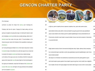 GENCON CHARTER PARTYGENCON CHARTER PARTY
Port of discharge 366
Boşaltma Limanı
366
(a) Should ice prevent the Vessel from reaching port of discharge the 367
a) Eğer buz, geminin boşaltma limanına ulaşmasını engellerse, kiracı, gemiyi sefer yeniden açılana 367
Charterers shall have the option of keeping the Vessel waiting until the re- 368
kadar bekletme hakkına sahip olabilir ve demurajı ödeyebilir veya gemiyi güvenli,hemen giriş yapılabilecek
368
opening of navigation and paying demurrage or of ordering the Vessel to a safe 369
yükünü buzdan etkilenme riski olmadan güvenli bir şekilde boşaltabileceği bir limana yönlendirebilir.Bu emir 369
and immediately accesible port where she can safely discharge without risk of 370
48 saat içinde verilmelidir ve gemi kaptanı veya gemi sahipleri, kiracıya varış limanına ulaşmanın imkansızlığını
370
detention by ice. Such orders to be given within 48 hours the Master or the 371
bir uyarıyla bildirmelidir. 371
Owners have given notice to the Charterers of the impossibility of reaching port 372 372
of destination. 373
373
(b) If during discharging the Master for fear of the Vessel being frozen in deems 374
b)Eğer yükleme sırasında, Geminin donmasından korktuğundan dolayı, Kaptan, kalkmayı akıllıca varsayarsa,
374
it advisable to leave, he has liberty to do so with what cargo he has on board and 375
bunu bordasındaki kargo ile yapmakta ve yükünü giriş yapabileceği ve güvenle boşaltabileceği en yakın limana 375
to proceed to the nearest accessible port where she can safely discharge. 376
devam etmekte serbesttir.
376
(c) On delivery of the cargo at such port, all conditions of the Bill of Lading shall 377
c)Bu kargonun bu limanlardan birine teslimatında, konşimentoda yer alan bütün şartlar geçerlidir ve gemi, 377
apply and the Vessel shall receive the same freight as if she had discharged at 378
sanki orijinal boşaltım yapması gereken limana boşaltım yapıyormuş gibi aynı navlunu alabilir yalnız değiştirilen
378
the original port of destination, except that if the distance of the substituted port 379
liman mesafesi 100 deniz milini aşarsa,değişen limana teslim edilen kargonun navlunu belli bir oranda yükselir. 379
exceeds 100 nautical miles, the freight on the cargo delivered at the substituted 380 380
port to be increased in proportion. 381
381
 