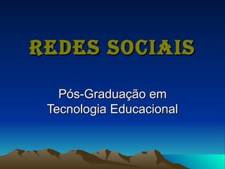 Redes Sociais Pós-Graduação em Tecnologia Educacional 
