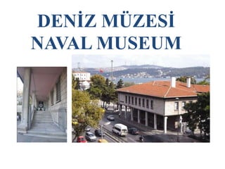 DENİZ MÜZESİ
NAVAL MUSEUM
 