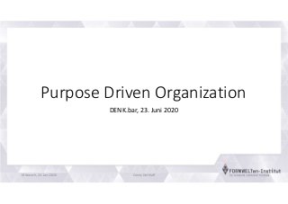 Purpose Driven Organization
DENK.bar, 23. Juni 2020
Mittwoch, 24. Juni 2020 Conny Dethloff
 