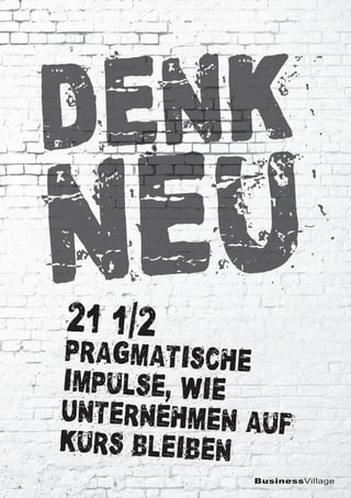 BusinessVillage
Denk
neu21 1 2
pragmatische
Impulse, wie
Unternehmen auf
Kurs bleiben
i
 