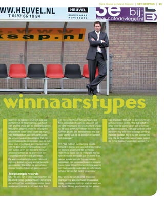 Henk Hoeks en Mario Captein | het gesprek | 25




winnaarstypes
Sport en we hebben sinds vijf, zes jaar        van hen onderhoudt het sportpark, wat            van financiën. Hij heeft nu een enorm ver­
contact met de Atlant Groep. Dat heeft         heel specialistisch werk is. Ook een van         antwoordelijke functie. Wat dat betreft is
een enorme draai aan de materie gegeven.       de vele vrijwilligers die via de Atlant Groep    onze club de laatste jaren ook enorm ge­
We zijn in gesprek om twee belangrijke         op de club actief zijn hebben we een baan        professionaliseerd. Tien jaar geleden werd
projecten te laten vallen onder de regie       kunnen geven. Die stond binnen drie jaar         dat werk nog door een vrijwillige penning­
van medewerkers van de Atlant Groep;           voor veertig uur op de loonlijst en beheert      meester gedaan. Hij is nu een topman bij
de schoonmaak en beveiliging. Dat zijn         het materiaal.”                                  ons, die de financiële rapportages opstelt
enorm belangrijke onderdelen van de club,                                                       die in het bestuur besproken worden.” >
waar veel vrijwilligers aan meewerken.”        HH: “We hebben facilitair nog steeds
HH: “Ik ben ervan overtuigd dat over           iemand in dienst. Die was ooit stratenmaker
een aantal jaren een bredere mix aan           en destijds al geruime tijd werkloos.
arbeidskrachten op de werkvloer een            Toen hij op basis van re­integratie hier op
vanzelfsprekendheid is geworden.               tijdelijke basis een paar jaar in dienst was,
De werkloosheidscijfers van Helmond            was er sprake van dat hij zou moeten
zijn nog dubbel zo hoog als het landelijk      vertrekken. Het personeel kwam in opstand:
gemiddelde. We zullen op een andere            Kees moest blijven! Binnen no time was hij
manier moeten kijken en gaan werven.”          een heel wezenlijk onderdeel en verbindende
                                               schakel binnen het bedrijf geworden.”
Toegevoegde waarde
MC: “Bij ons zijn er drie vaste krachten via   MC: “Zo is dat ook bij onze financieel
de Atlant Groep gedetacheerd. Dat is bijna     manager. Hij was voorheen bouwvakker,
de helft van het aantal banen dat er naast     kreeg problemen met zijn voet en werd via
spelers en trainers is, vrij veel dus. Een     de Atlant Groep geschoold op het gebied
 