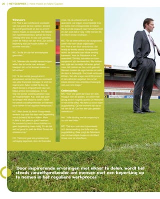 26 | het gesprek | Henk Hoeks en Mario Captein




       Winnaars                                       crisis. Op de arbeidsmarkt is het
       HH: “Dat is een schitterend voorbeeld          spannend, we krijgen onvermijdelijk links
       van hoe goed dat kan werken. Iemand            en rechts met ontslagrondes te maken.
       die wordt geschoold en dan zo enorm            Als je uit dat oogpunt naar het aanbod kijkt
       meters maakt, zo doorgroeit. Wij hebben        en dan weet dat er nog 1.500 mensen bij
       een hypotheekadviseur gehad die bijna          de Atlant Groep rondlopen…”
       volledig blind was. Ik was ook geweldig
       onder de indruk van zijn drive. Zijn fysieke   MC: “En de alternatieven zijn dungezaaid,
       beperking was zijn kracht achter die           zeker voor een lokale organisatie.”
       enorme motivatie.”                             HH: “Het is een leuk verschijnsel, dat
                                                      terwijl de wereld steeds transparanter
       MC: “In die zin zijn het winnaartypes          wordt, de behoefte aan lokale binding
       geworden.”                                     toeneemt. Voor de Rabobank is het
                                                      essentieel. Dichtbij, betrokken en toon­
       HH: “Mensen die moeilijk kansen krijgen,       aangevend zijn kernwaarden. We hebben
       willen des te harder aan iedereen              een tijdje een landelijk callcenter gehad,
       bewijzen dat ze het kunnen maken en            maar dat hebben we hier nooit gebruikt.
       lef hebben.”                                   Mensen moeten de regio kennen en zelfs
                                                      de stem is belangrijk ­ het moet vertrouwd
       HH: “Ik ben eerlijk gezegd enorm               klinken. Van alle vragen wordt 85 procent
       aangenaam verrast door jouw voorbeeld          in het callcenter opgelost, dan is het
       van jullie financieel manager. Ik vind het     lokale element dus ontzettend belangrijk,
       inspirerend. Zeker omdat hij door de           ook voor ons imago.”
       Atlant Groep is omgeschoold naar een
       totaal andere beroepsgroep. Ik had             ontmoeten
       nog niet eerder zodanig gekeken naar           MC: “Voor ons geldt dat maar ten dele.
       de mogelijkheden. Kijk, door dat soort         Hooguit voor de spelers, we willen heel
       ervaringen met elkaar te delen, wordt          graag zoveel mogelijk spelers uit Helmond
       het steeds vanzelfsprekender om mensen         in het eerste elftal. Het liefst uit onze eigen
       op te nemen in het reguliere werkproces.”      jeugdafdeling. Op het moment zijn dat er
                                                      vijf van de elf. Dat was tien jaar geleden
       MC: “Men denkt bij Atlant Groep­mede­          ondenkbaar.”
       werkers nog vaak dat daar veel begeleiding
       vanuit je bedrijf bij komt kijken. Maar        HH: “Jullie binding met de omgeving is
       in feite is het gewoon goed inwerken.          nu ook veel beter.”
       De mensen bij ons in dienst hebben nu
       geen begeleiding meer nodig. En als dat        MC: “Dat komt ook door bijvoorbeeld
       wel het geval is, pakt de Atlant Groep dat     zo’n samenwerking met jullie voor de
       uitstekend op.”                                jeugdafdeling. Daar zorgt de Rabobank
                                                      voor de benodigde busjes en de Atlant
       HH: “Helmond gaat als groeistad een            Groep voor de chauffeurs.
       vertraging tegemoet, door de financiële




          ’Door inspirerende ervaringen met elkaar te delen, wordt het
          steeds vanzelfsprekender om mensen met een beperking op
          te nemen in het reguliere werkproces’
 