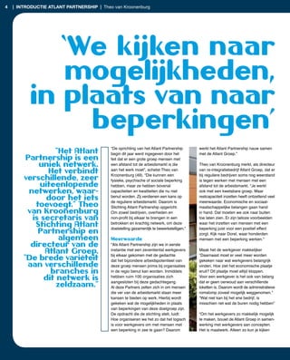 4   | introductie atlant partnership | Theo van Kroonenburg




             ‘We kijken naar
              mogelijkheden,
          in plaats van naar
               beperkingen’
                                           “De oprichting van het Atlant Partnership       werkt het Atlant Partnership nauw samen
                  “Het Atlant              begin dit jaar werd ingegeven door het          met de Atlant Groep.”
         Partnership is een                feit dat er een grote groep mensen met
             uniek netwerk.                een afstand tot de arbeidsmarkt is die          Theo van Kroonenburg merkt, als directeur
                Het verbindt               aan het werk moet”, schetst Theo van
                                           Kroonenburg (49). “Die kunnen een
                                                                                           van re­integratiebedrijf Atlant Groep, dat er
                                                                                           bij reguliere bedrijven soms nog weerstand
        verschillende, zeer                fysieke, psychische of sociale beperking        is tegen werken met mensen met een
             uiteenlopende                 hebben, maar ze hebben bovenal                  afstand tot de arbeidsmarkt. “Je werkt
          netwerken, waar-                 capaciteiten en kwaliteiten die nu niet         ook met een kwetsbare groep. Maar
               door het iets               benut worden. Zij verdienen een kans op
                                           de reguliere arbeidsmarkt. Daarom is
                                                                                           restcapaciteit inzetten heeft ontzettend veel
                                                                                           meerwaarde. Economische en sociaal­
            toevoegt.” Theo                Stichting Atlant Partnership opgericht.         maatschappelijke belangen gaan hand
         van Kroonenburg                   Om zowel bedrijven, overheden en                in hand. Dat moeten we ook naar buiten
           is secretaris van               non-profit bij elkaar te brengen in een         toe laten zien. Er zijn talloze voorbeelden
            Stichting Atlant               betrokken en krachtig netwerk, om deze
                                           doelstelling gezamenlijk te bewerkstelligen.”
                                                                                           waar het inzetten van mensen met een
                                                                                           beperking juist voor een positief effect
             Partnership en                                                                zorgt. Kijk naar Dorel, waar honderden
                    algemeen               Meerwaarde                                      mensen met een beperking werken.”
          directeur van de                 “Als Atlant Partnership zijn we in eerste
               Atlant Groep.               instantie met een zeventiental werkgevers
                                           bij elkaar gekomen met de gedachte
                                                                                           Maak het de werkgever makkelijker
                                                                                           “Daarnaast moet er veel meer worden
        “De brede variëteit                dat het bijzondere arbeidspotentieel van        gekeken naar wat werkgevers belangrijk
         aan verschillende                 deze groep mensen prima bij organisaties        vinden. Hoe ziet het economische plaatje
                 branches in               in de regio benut kan worden. Inmiddels         eruit? Dit plaatje moet altijd kloppen.
               dit netwerk is              hebben ruim 100 organisaties zich
                                           aangesloten bij deze gedachtegang.
                                                                                           Voor een werkgever is het ook van belang
                                                                                           dat er geen oerwoud aan verschillende
                   zeldzaam.”              Al deze Partners zetten zich in om mensen       loketten is. Daarom wordt de administratieve
                                           die ver van de arbeidsmarkt staan meer          romslomp zoveel mogelijk weggenomen.”
                                           kansen te bieden op werk. Hierbij wordt         “Wat niet kan bij het ene bedrijf, is
                                           gekeken wat de mogelijkheden in plaats          misschien net wat de buren nodig hebben”
                                           van beperkingen van deze doelgroep zijn.
                                           De opdracht die de stichting stelt, luidt:      “Om het werkgevers zo makkelijk mogelijk
                                           Hoe organiseren we het zo dat het logisch       te maken, bouwt de Atlant Groep in samen­
                                           is voor werkgevers om met mensen met            werking met werkgevers aan concepten.
                                           een beperking in zee te gaan? Daarom            Het is maatwerk. Alleen zo kun je kijken
 