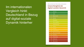 Im internationalen 
Vergleich hinkt 
Deutschland in Bezug 
auf digital-soziale 
Dynamik hinterher 
 