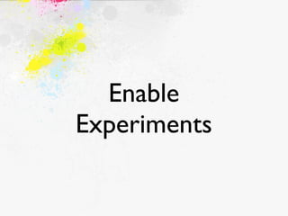Enable
Experiments
 