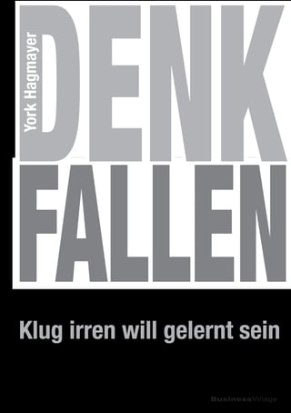 Denk Fallen 
Klug irren will gelernt sein 
BusinessVillage 
York Hagmayer 
 