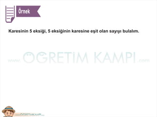 Karesinin 5 eksiği, 5 eksiğinin karesine eşit olan sayıyı bulalım.
 