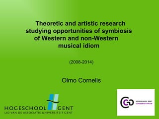 Theoretic and artistic research  studying opportunities of symbiosis  of Western and non-Western  musical idiom  (2008-2014) Olmo Cornelis 