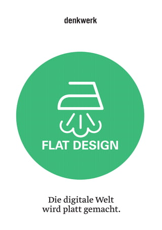 FLAT DESIGN
Die digitale Welt
wird platt gemacht.
 