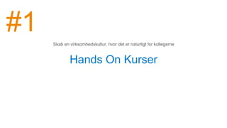 Hands On Kurser
Skab en virksomhedskultur, hvor det er naturligt for kollegerne
#1
 