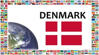 DENMARK
COUNTRIES OF THE PLANET UNIT
 