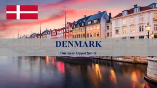 1
DENMARK
Business Opportunity
 