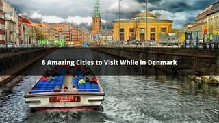 8 Amazing Cities to Visit While In Denmark
 