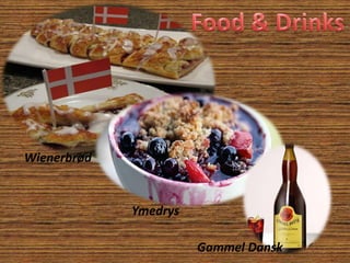 Ymedrys
Wienerbrød
Gammel Dansk
 