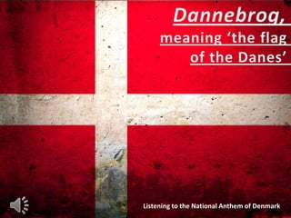 Listening to the National Anthem of Denmark
 