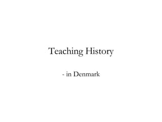 Teaching History - in Denmark 