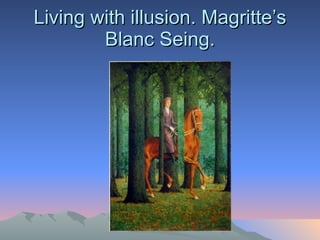 Living with illusion. Magritte’s Blanc Seing. 