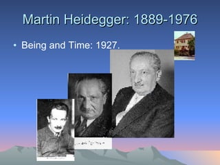 Martin Heidegger: 1889-1976 Being and Time: 1927. 