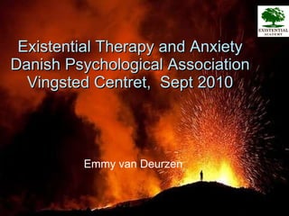 Existential Therapy and Anxiety Danish Psychological Association Vingsted Centret,  Sept 2010 ,[object Object]