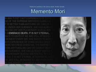 Wellcome exhibition: life before death, Walter Schells  Memento Mori 