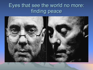 Eyes that see the world no more: finding peace 