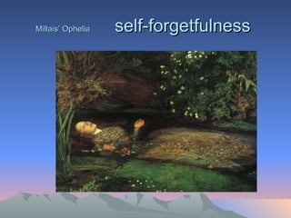Millais’ Ophelia   self-forgetfulness  