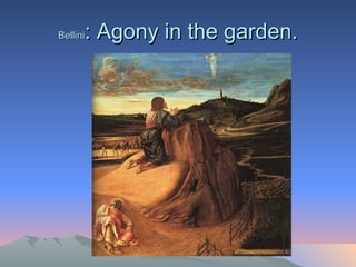 Bellini : Agony in the garden. 