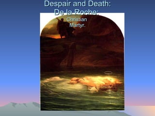 Despair and Death: De la Roche:  Christian  Martyr. 