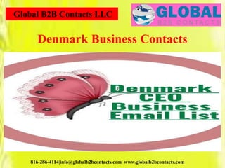 Global B2B Contacts LLC
816-286-4114|info@globalb2bcontacts.com| www.globalb2bcontacts.com
Denmark Business Contacts
 