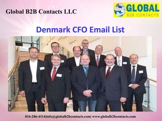 Denmark CFO Email List
Global B2B Contacts LLC
816-286-4114|info@globalb2bcontacts.com| www.globalb2bcontacts.com
 