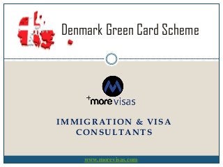Denmark Green Card Scheme
IMMIGRATION & VISA
CONSULTANTS
www.morevisas.com
 