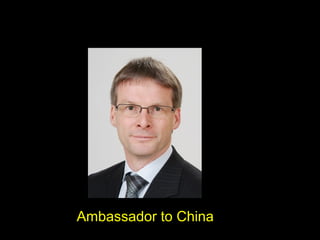 Ambassador to China
 