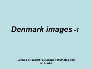 Denmark images  -1   Created by gabriel voiculescu with photos from INTERNET  