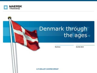 Denmark through
       the ages
    Maritime   26/08/2010
 
