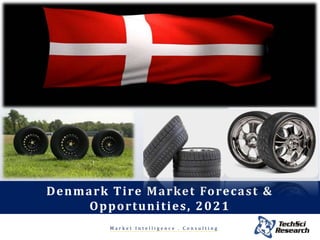 M a r k e t I n t e l l i g e n c e . C o n s u l t i n g
Denmark Tire Market Forecast &
Opportunities, 2021
 