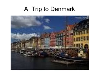 A  Trip to Denmark 