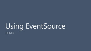 Using EventSource
DEMO
 