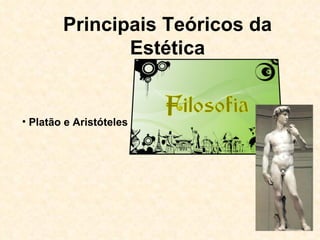 Principais Teóricos da Estética Platão e Aristóteles  