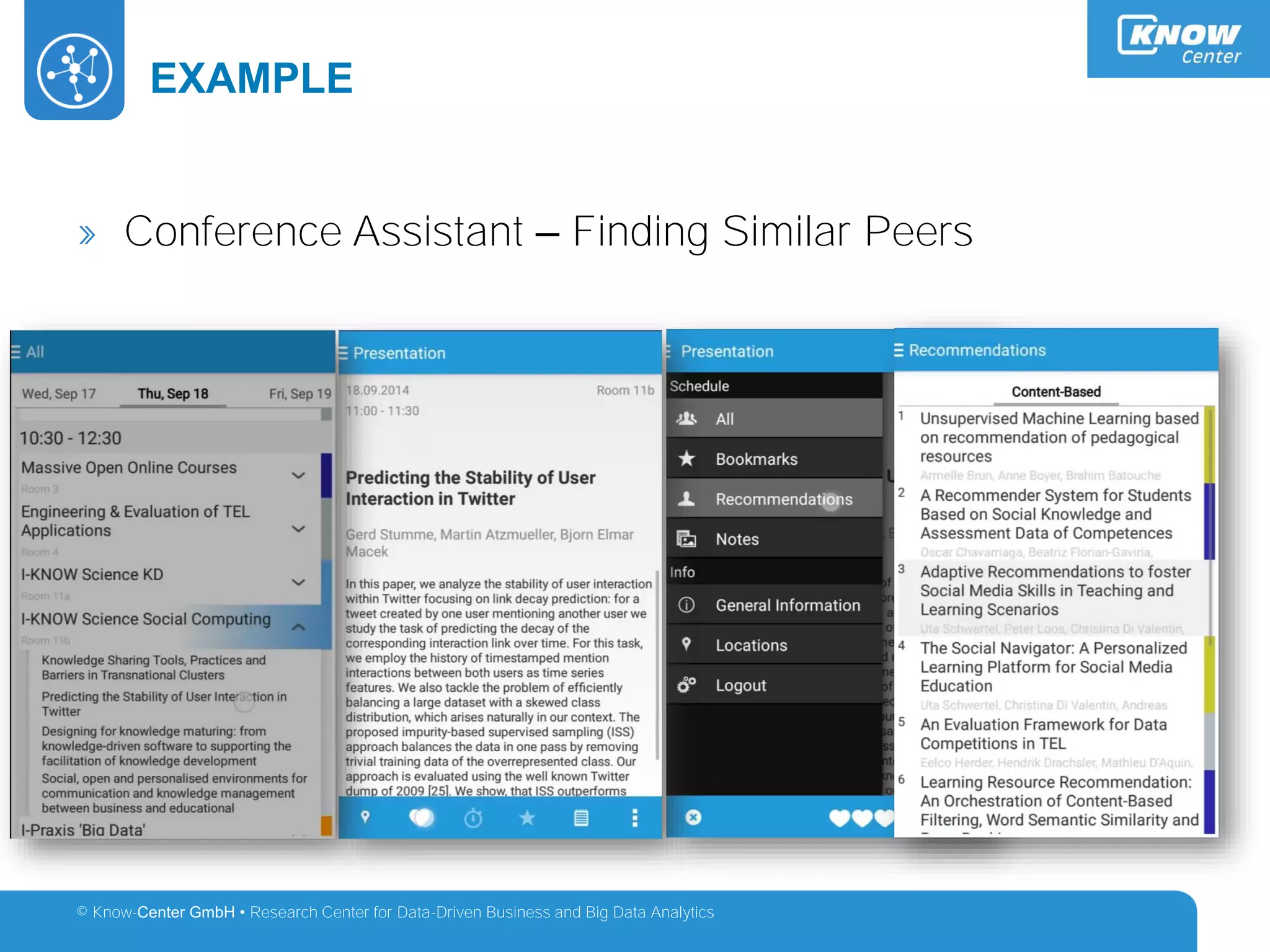 © Know-Center GmbH • Research Center for Data-Driven Business and Big Data Analytics
Example – Conference Assistant: Predict Talks
EXAMPLE
» Conference Assistant – Finding Similar Peers
 