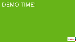 G1 | March 9 + 10, 2016 | Bosch ConnectedWorld
® Robert Bosch GmbH 2016. All rights reserved, also regarding any disposal, exploitation, reproduction, editing, and distribution, as well as in the event of applications for industrial property rights.
DEMO TIME!
 